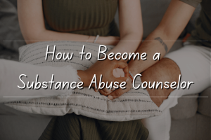 How to Become a Substance Abuse Counselor
